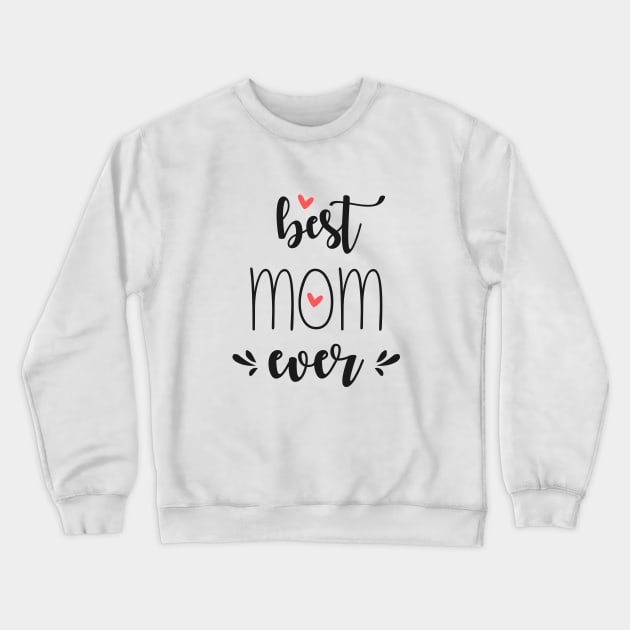 Best Mom Ever - mom gifts Crewneck Sweatshirt by Love2Dance